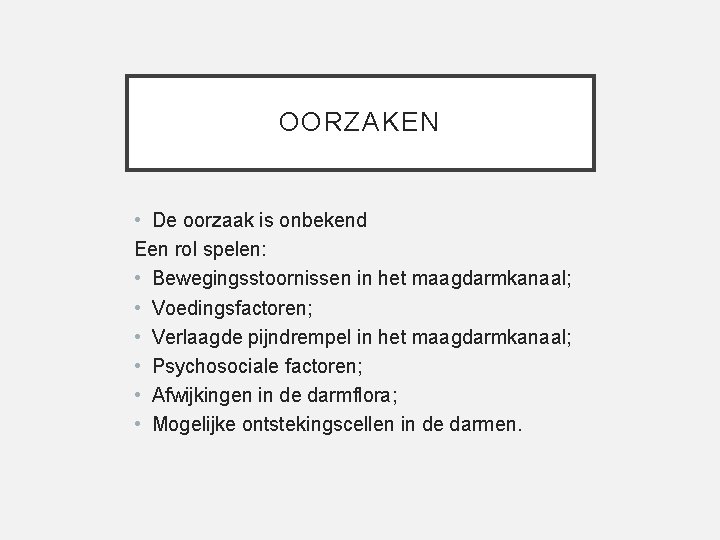 OORZAKEN • De oorzaak is onbekend Een rol spelen: • Bewegingsstoornissen in het maagdarmkanaal;
