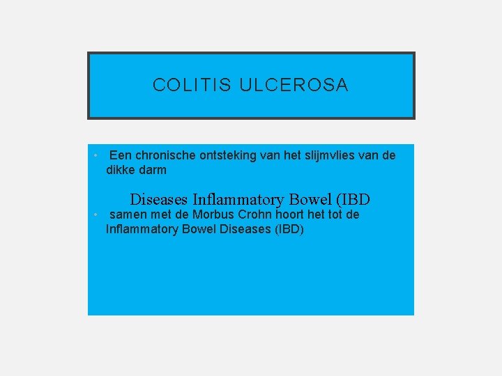COLITIS ULCEROSA • Een chronische ontsteking van het slijmvlies van de dikke darm Diseases