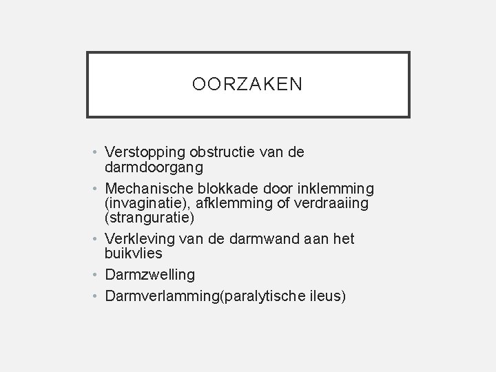 OORZAKEN • Verstopping obstructie van de darmdoorgang • Mechanische blokkade door inklemming (invaginatie), afklemming