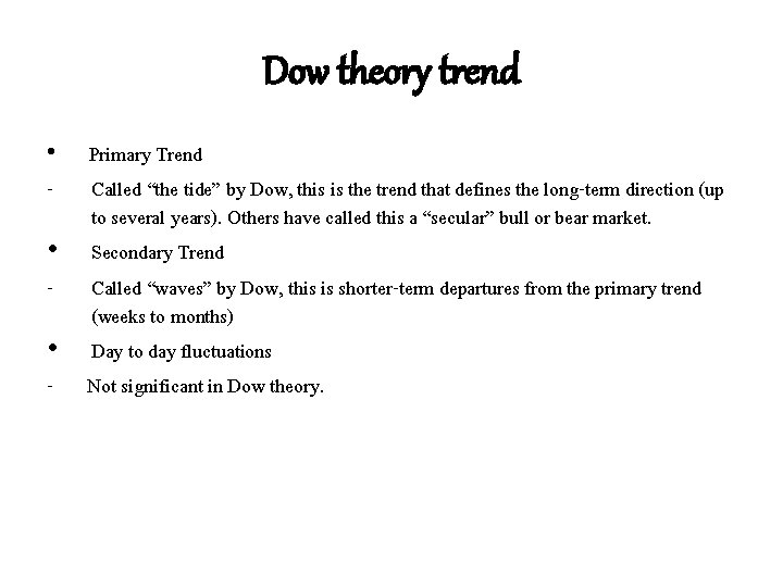Dow theory trend Primary Trend - Called “the tide” by Dow, this is the Dow theory trend Primary Trend - Called “the tide” by Dow, this is the