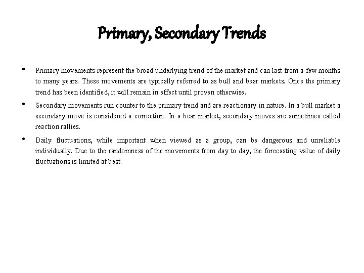 Primary, Secondary Trends • Primary movements represent the broad underlying trend of the market Primary, Secondary Trends • Primary movements represent the broad underlying trend of the market