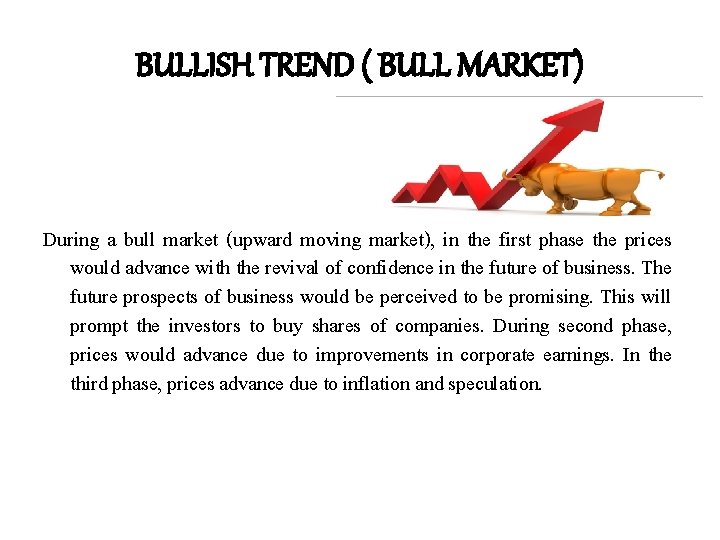 BULLISH TREND ( BULL MARKET) During a bull market (upward moving market), in the BULLISH TREND ( BULL MARKET) During a bull market (upward moving market), in the