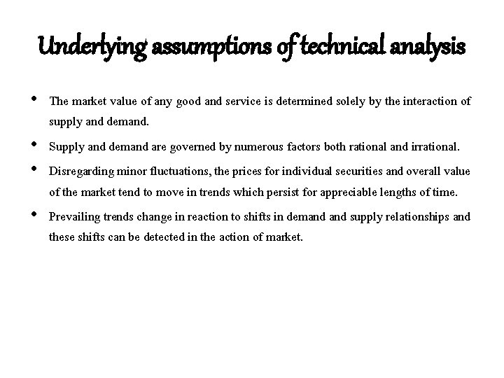 Underlying assumptions of technical analysis • The market value of any good and service Underlying assumptions of technical analysis • The market value of any good and service