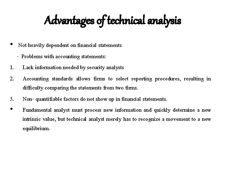 Advantages of technical analysis • Not heavily dependent on financial statements - Problems with Advantages of technical analysis • Not heavily dependent on financial statements - Problems with