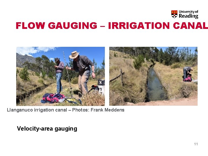 FLOW GAUGING – IRRIGATION CANAL Llanganuco irrigation canal – Photos: Frank Meddens Velocity-area gauging FLOW GAUGING – IRRIGATION CANAL Llanganuco irrigation canal – Photos: Frank Meddens Velocity-area gauging