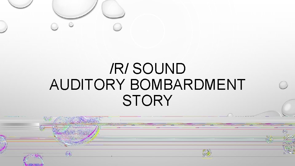 /R/ SOUND AUDITORY BOMBARDMENT STORY 