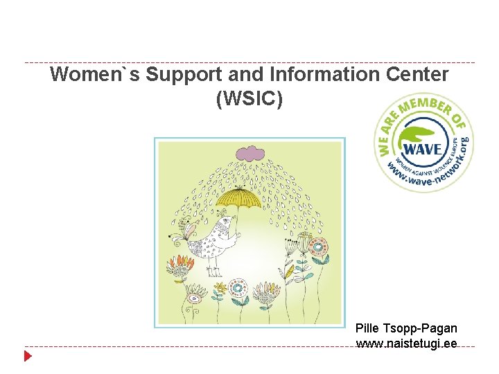 Women`s Support and Information Center (WSIC) Pille Tsopp-Pagan www. naistetugi. ee 