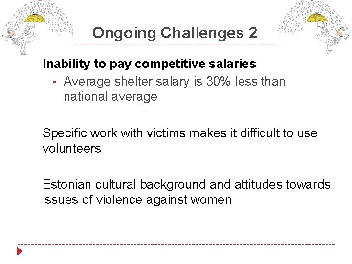 Ongoing Challenges 2 Inability to pay competitive salaries • Average shelter salary is 30%