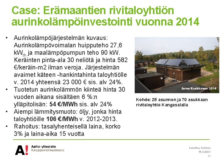 Case: Erämaantien rivitaloyhtiön aurinkolämpöinvestointi vuonna 2014 • Aurinkolämpöjärjestelmän kuvaus: Aurinkolämpövoimalan huipputeho 27, 6 k.