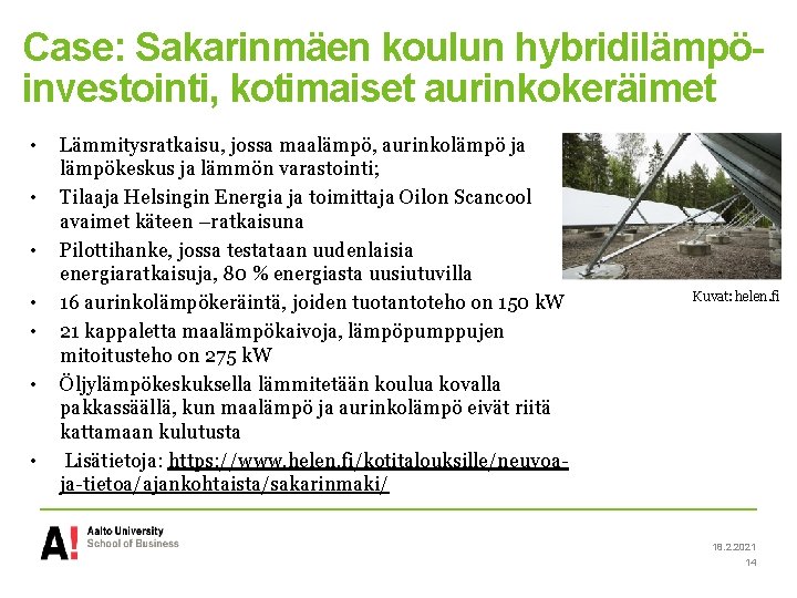 Case: Sakarinmäen koulun hybridilämpöinvestointi, kotimaiset aurinkokeräimet • • Lämmitysratkaisu, jossa maalämpö, aurinkolämpö ja lämpökeskus