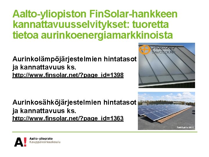Aalto-yliopiston Fin. Solar-hankkeen kannattavuusselvitykset: tuoretta tietoa aurinkoenergiamarkkinoista Aurinkolämpöjärjestelmien hintatasot ja kannattavuus ks. http: //www.