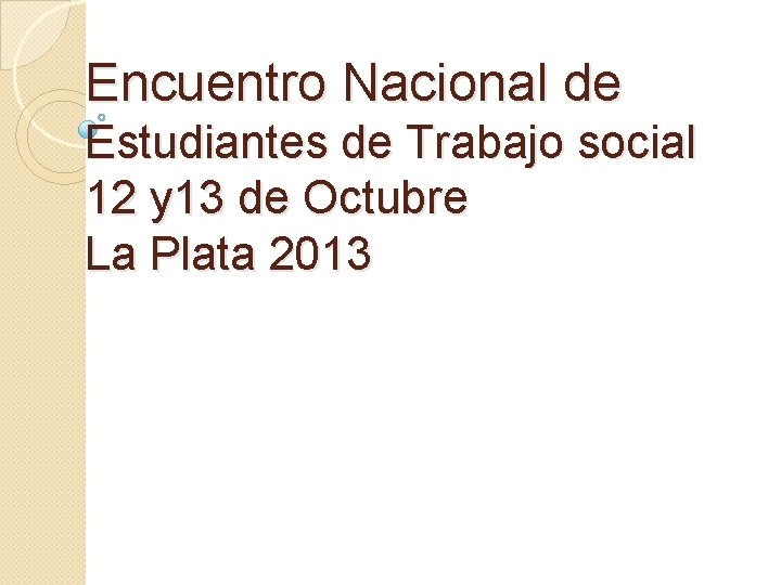 Encuentro Nacional de Estudiantes de Trabajo social 12 y 13 de Octubre La Plata
