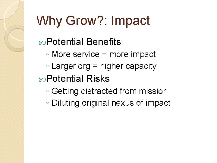 Why Grow? : Impact Potential Benefits ◦ More service = more impact ◦ Larger