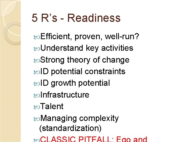 5 R’s - Readiness Efficient, proven, well-run? Understand key activities Strong theory of change