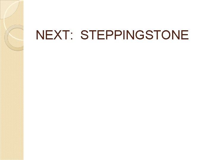 NEXT: STEPPINGSTONE 