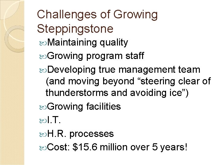 Challenges of Growing Steppingstone Maintaining quality Growing program staff Developing true management team (and