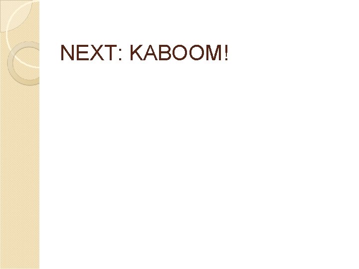 NEXT: KABOOM! 