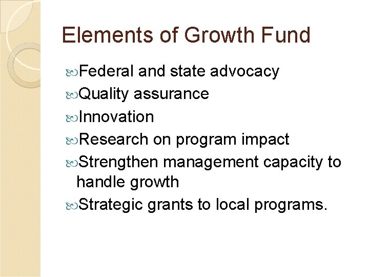 Elements of Growth Fund Federal and state advocacy Quality assurance Innovation Research on program