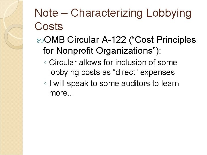 Note – Characterizing Lobbying Costs OMB Circular A-122 (“Cost Principles for Nonprofit Organizations”): ◦
