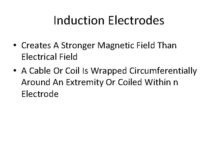 Induction Electrodes • Creates A Stronger Magnetic Field Than Electrical Field • A Cable