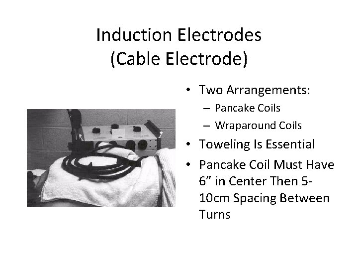 Induction Electrodes (Cable Electrode) • Two Arrangements: – Pancake Coils – Wraparound Coils •