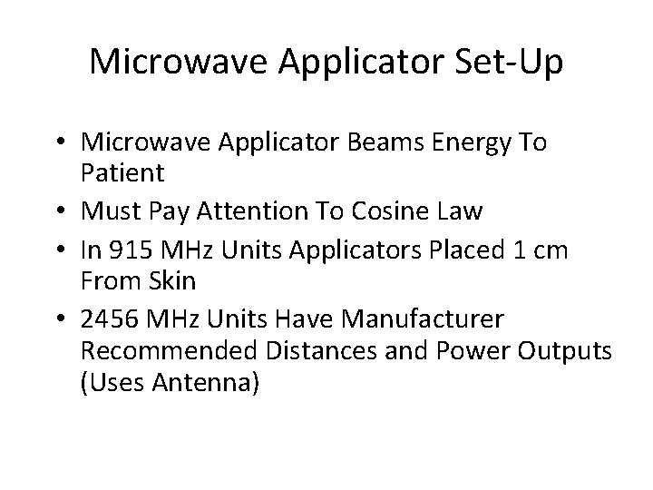 Microwave Applicator Set-Up • Microwave Applicator Beams Energy To Patient • Must Pay Attention