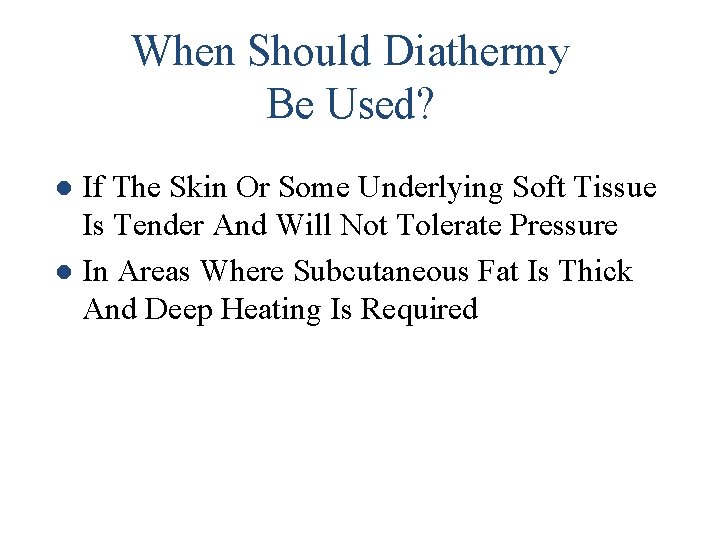 When Should Diathermy Be Used? If The Skin Or Some Underlying Soft Tissue Is