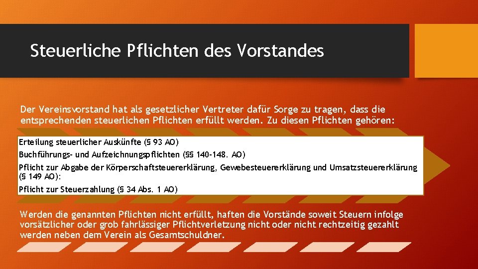 Steuerliche Pflichten des Vorstandes Der Vereinsvorstand hat als gesetzlicher Vertreter dafür Sorge zu tragen,