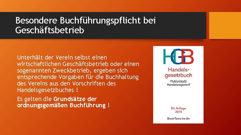 Besondere Buchführungspflicht bei Geschäftsbetrieb Unterhält der Verein selbst einen wirtschaftlichen Geschäftsbetrieb oder einen sogenannten