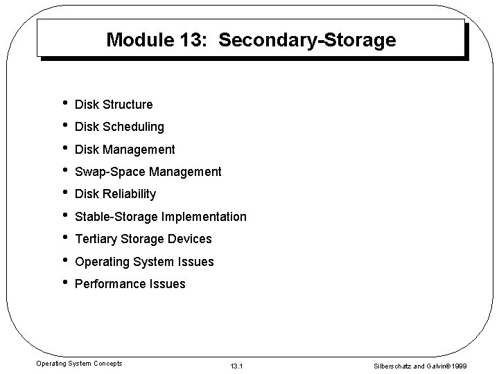 Module 13: Secondary-Storage • • • Disk Structure Disk Scheduling Disk Management Swap-Space Management