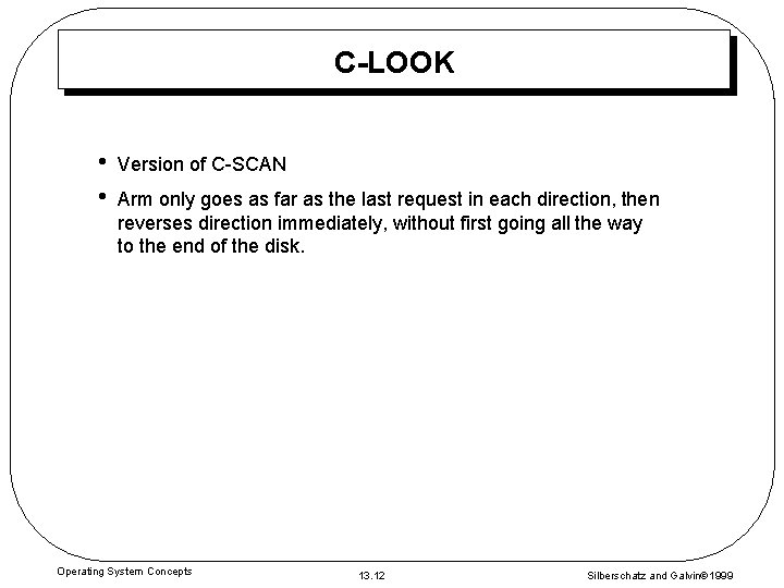 C-LOOK • • Version of C-SCAN Arm only goes as far as the last