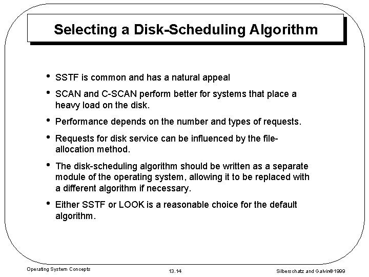 Selecting a Disk-Scheduling Algorithm • • SSTF is common and has a natural appeal