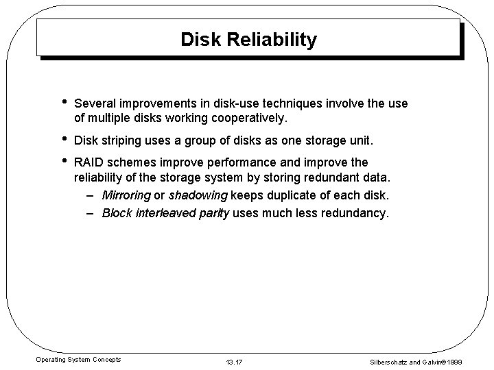 Disk Reliability • Several improvements in disk-use techniques involve the use of multiple disks