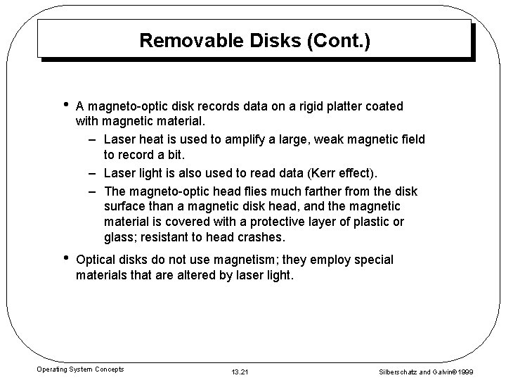 Removable Disks (Cont. ) • A magneto-optic disk records data on a rigid platter