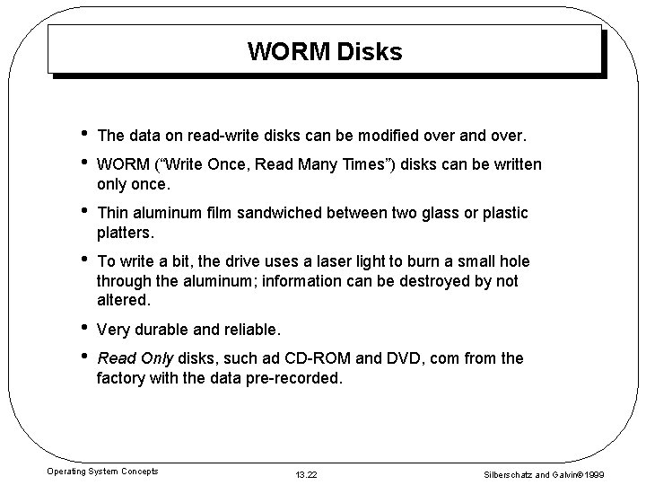 WORM Disks • • The data on read-write disks can be modified over and