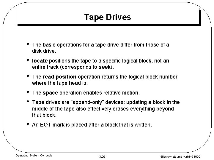 Tape Drives • The basic operations for a tape drive differ from those of