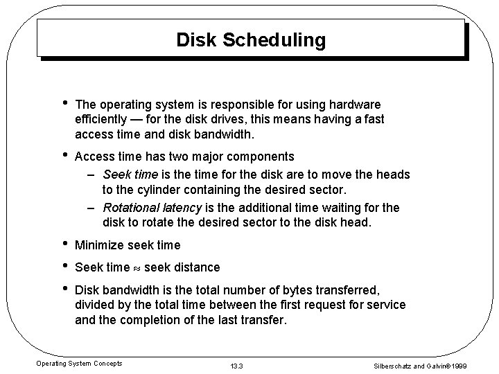 Disk Scheduling • The operating system is responsible for using hardware efficiently — for