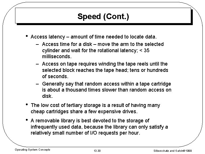 Speed (Cont. ) • Access latency – amount of time needed to locate data.