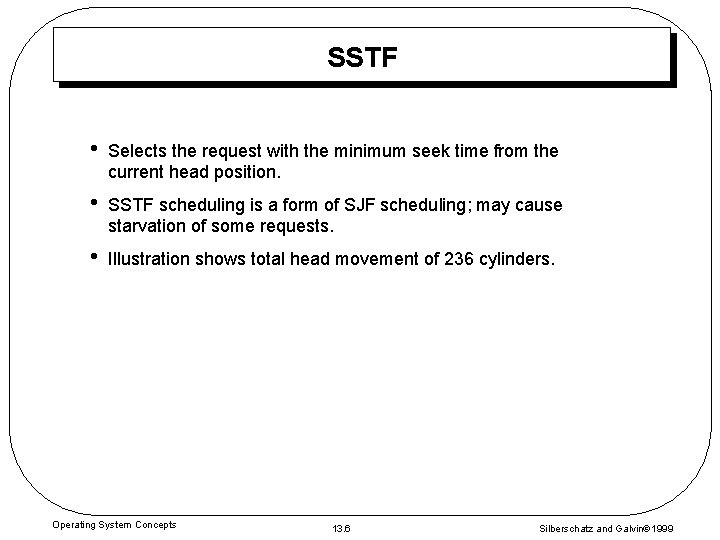 SSTF • Selects the request with the minimum seek time from the current head