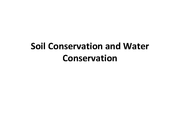 Soil Conservation and Water Conservation 