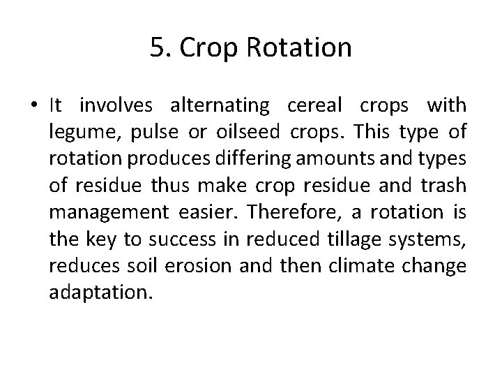 5. Crop Rotation • It involves alternating cereal crops with legume, pulse or oilseed