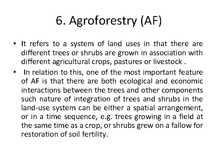 6. Agroforestry (AF) • It refers to a system of land uses in that