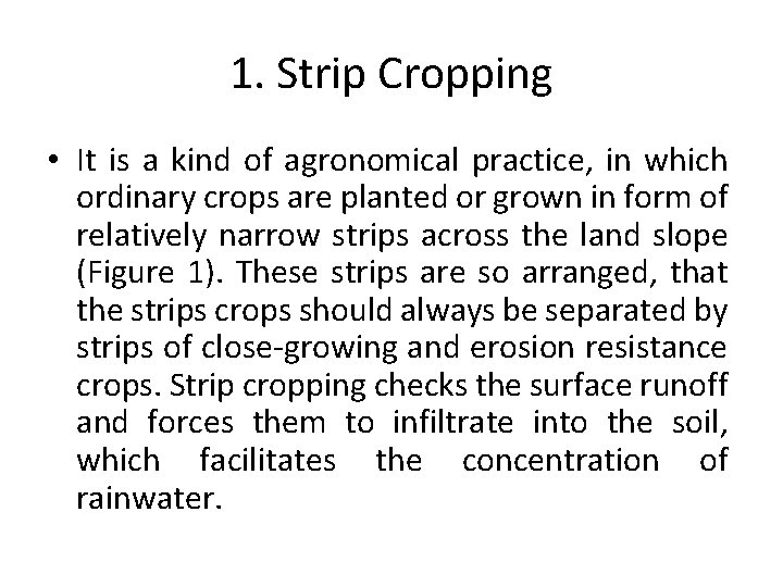 1. Strip Cropping • It is a kind of agronomical practice, in which ordinary
