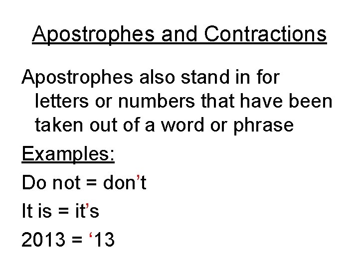 Apostrophes and Contractions Apostrophes also stand in for letters or numbers that have been