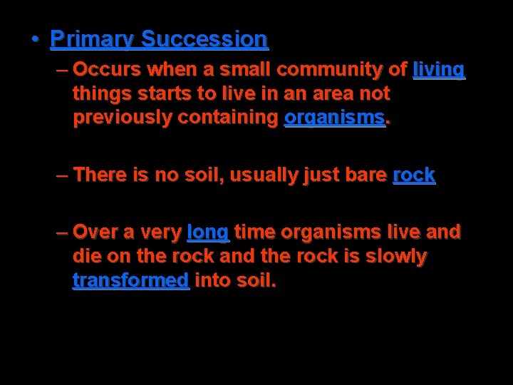  • Primary Succession – Occurs when a small community of living things starts