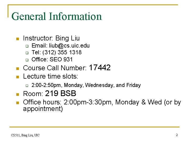 General Information n Instructor: Bing Liu q q q n n Course Call Number: