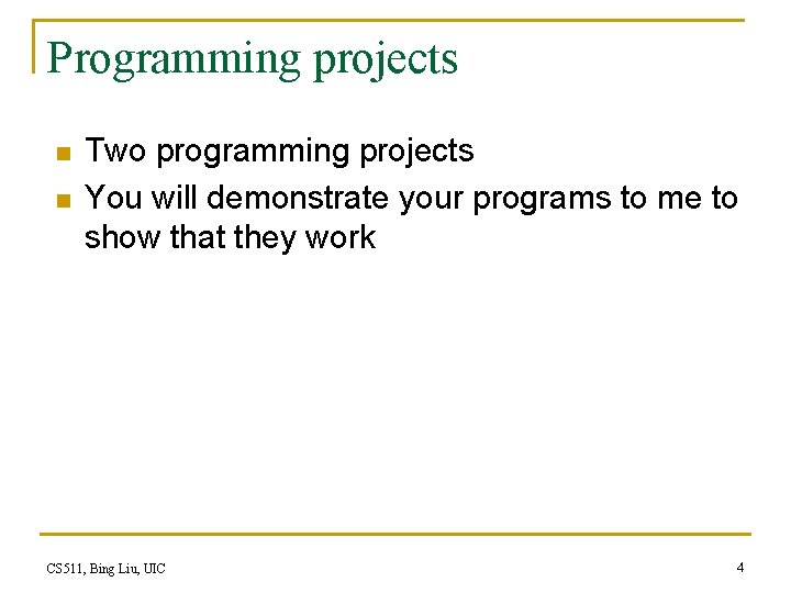 Programming projects n n Two programming projects You will demonstrate your programs to me