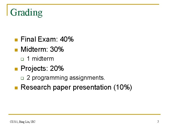 Grading n n Final Exam: 40% Midterm: 30% q n Projects: 20% q n