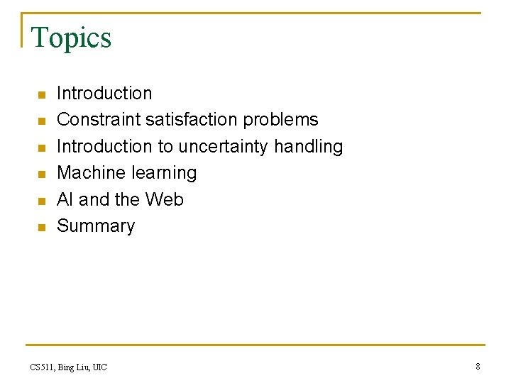 Topics n n n Introduction Constraint satisfaction problems Introduction to uncertainty handling Machine learning