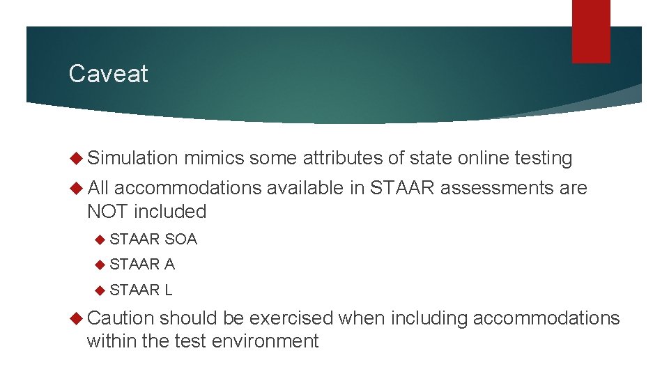 Caveat Simulation mimics some attributes of state online testing All accommodations available in STAAR
